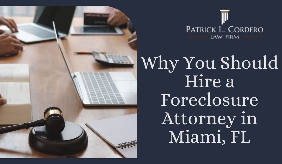 Why You Should Hire a Foreclosure Attorney in Miami, FL