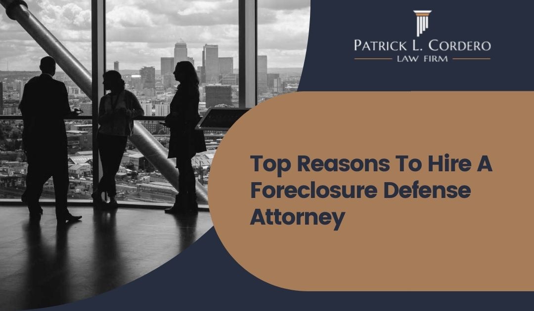 Top Reasons To Hire A Foreclosure Defense Attorney